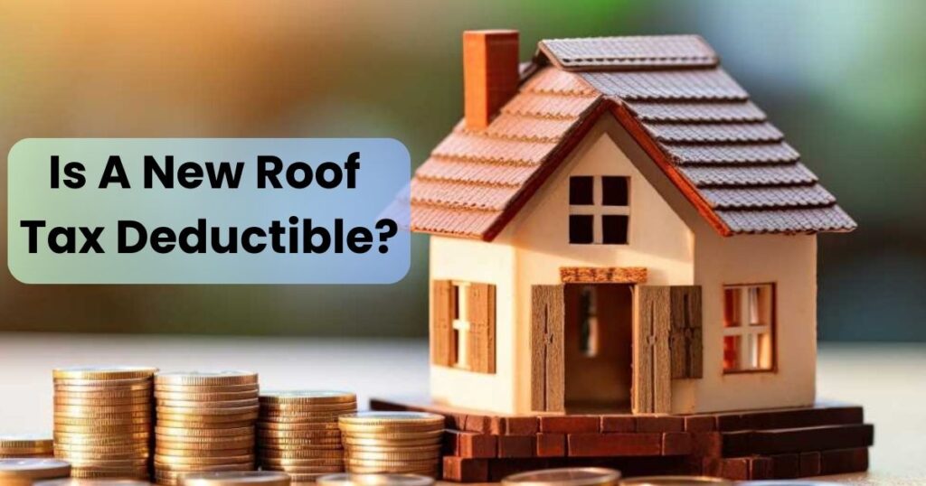 Is a New Roof Tax Deductible? Understanding the Tax Benefits